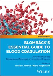 Blombäck's Essential Guide to Blood Coagulation : A Practical Guide to Diagnosis and Treatment of Hemostatic Disorders