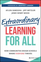 Extraordinary Learning for All : How Communities Design Schools Where Everyone Thrives