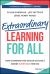 Extraordinary Learning for All : How Communities Design Schools Where Everyone Thrives