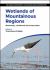Wetlands of Mountainous Regions : Biodiversity, Livelihoods and Conservation