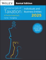 Fundamentals of Taxation for Individuals and Business Entities : A Practical Approach