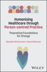 Humanising Healthcare Through Person-Centred Practice : Theoretical Foundations for Change