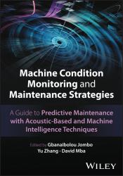 Machine Condition Monitoring and Maintenance Strategies : A Guide to Predictive Maintenance with Acoustic-Based and Machine Intelligence Techniques