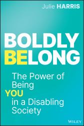 Boldly Belong : The Power of Being You in a Disabling Society