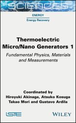 Thermoelectric Micro / Nano Generators, Volume 1 : Fundamental Physics, Materials and Measurements