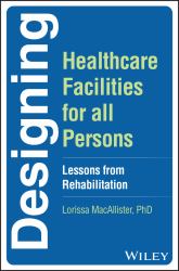 Designing Healthcare Facilities for All Persons : Lessons from Rehabilitation
