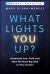 What Lights You Up? : Illuminate Your Path and Take the Next Big Step in Your Career What Lights You Up? : Illuminate Your Path and Take the Next Big Step in Your Career