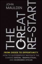The Great Re-Start from Crisis to Opportunity : How to Successfully Navigate the Coming Social, Geopolitical and Economic Cycles