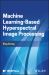 Machine-Learning-Based Hyperspectral Image Processing