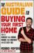 The Australian Guide to Buying Your First Home : How to Increase Your Income, Manage Your Mortgage and Get Debt-Free