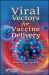 Viral Vectors for Vaccine Delivery