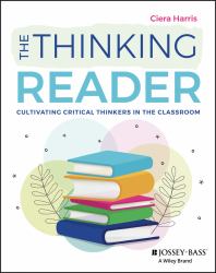 The Thinking Reader : Cultivating Critical Thinkers in the Classroom