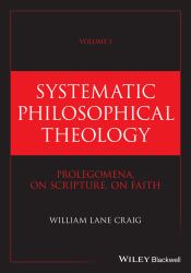 Systematic Philosophical Theology, Volume 1 : Prolegomena, on Scripture, on Faith