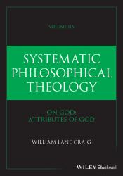 Systematic Philosophical Theology, Volume 2a : On God - Attributes of God