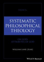 Systematic Philosophical Theology : On God: Attributes of God