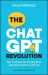The ChatGPT Revolution : Get Curious, Get Productive and Get Creative with AI