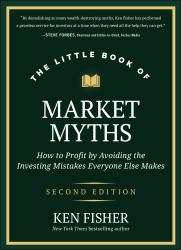 The Little Book of Market Myths : How to Profit by Avoiding the Investing Mistakes Everyone Else Makes
