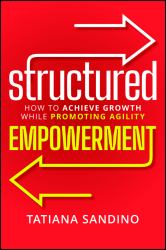 Structured Empowerment : How to Achieve Growth While Promoting Agility