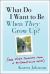 What Do I Want to Be When They Grow Up? : (and Other Thoughts from a 40-Something Mom)