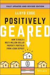Positively Geared : How to Build a Multi-Million-Dollar Property Portfolio from a $50K Deposit