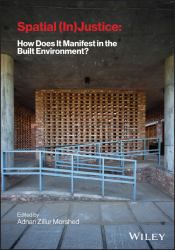 Spatial (in) Justice: How Does It Manifest in the Built Environment?