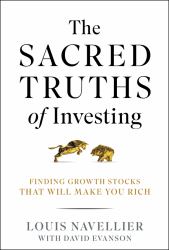 The Sacred Truths of Investing : Finding Growth Stocks That Will Make You Rich