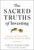 The Sacred Truths of Investing : Finding Growth Stocks That Will Make You Rich The Sacred Truths of Investing : Finding Growth Stocks That Will Make You Rich
