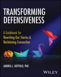 Exploring Defensiveness : A Guidebook of Theory and Action