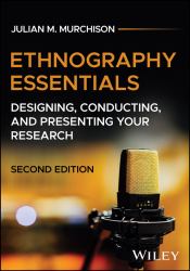 Ethnography Essentials: Designing, Conducting, and Presenting Your Research, Second Edition