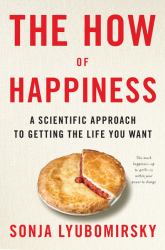 The How of Happiness : A Scientific Approach to Getting the Life You Want