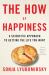 The How of Happiness : A Scientific Approach to Getting the Life You Want