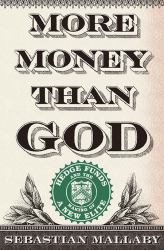 More Money Than God : Hedge Funds and the Making of a New Elite