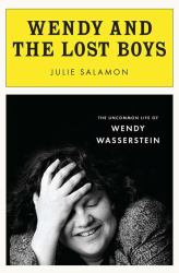 Wendy and the Lost Boys : The Uncommon Life of Wendy Wasserstein
