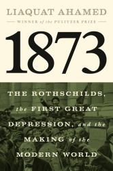 1873 : The Rothschilds, the First Great Depression, and the Making of the Modern World