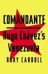 Comandante : Hugo Chavez's Venezuela