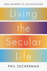 Living the Secular Life : New Answers to Old Questions