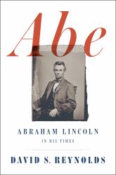 Abe : Abraham Lincoln in His Times