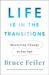 Life Is in the Transitions : Mastering Change at Any Age