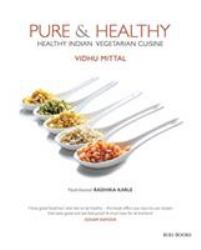 Pure and Healthy : Healthy Indian Vegetarian Cuisine