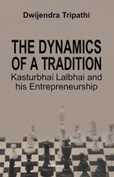 The Dynamics of a Tradition - Kasturbhai Lalbhai and His Entrepreneurship
