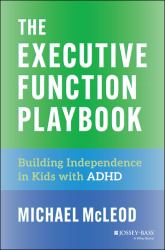 The Executive Function Playbook : Building Independence in Kids with ADHD