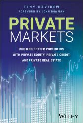 Private Markets : Building Better Portfolios with Private Equity, Private Credit, and Private Real Estate