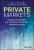 Private Markets : Building Better Portfolios with Private Equity, Private Credit, and Private Real Estate