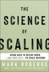 The Science of Scaling : Using Data to Decide When-And How Fast-to Scale Revenue