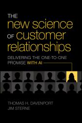 The New Science of Customer Relationships : Delivering the One-To-One Promise with AI