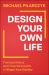 Design Your Own Life : Practical Advice and Powerful Insights to Shape Your Destiny