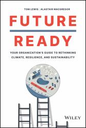 Future Ready : Your Organization's Guide to Rethinking Climate, Resilience, and Sustainability
