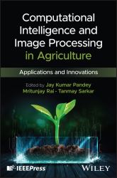 Computational Intelligence and Image Processing in Agriculture : Applications and Innovations