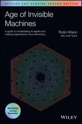Age of Invisible Machines : A Guide to Orchestrating AI Agents and Making Organizations More Self-Driving, Revised and Updated