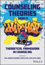 Counseling Theories : Using a Hip Hop Theoretical Framework in Counseling Practice
